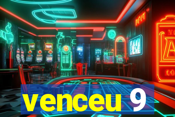 venceu 9