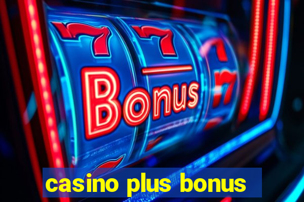 casino plus bonus