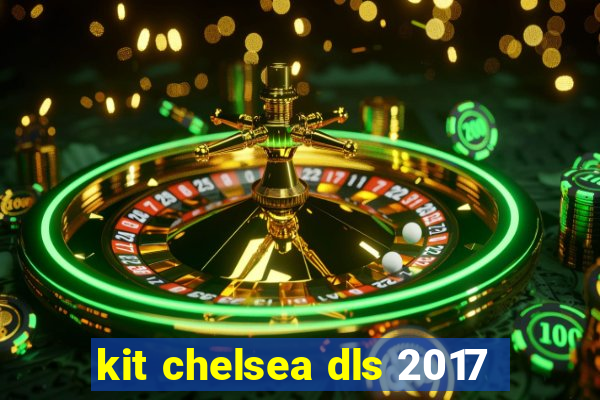 kit chelsea dls 2017