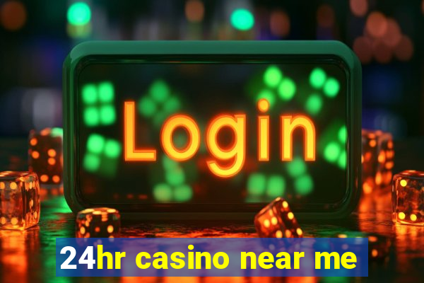 24hr casino near me