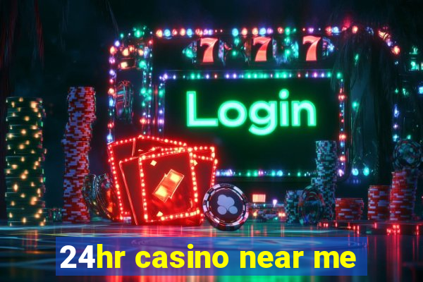 24hr casino near me