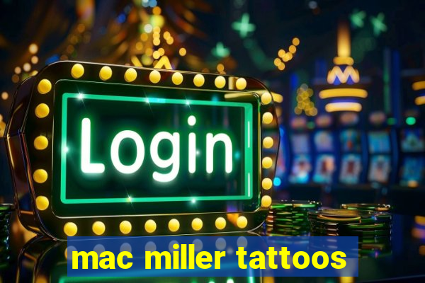 mac miller tattoos