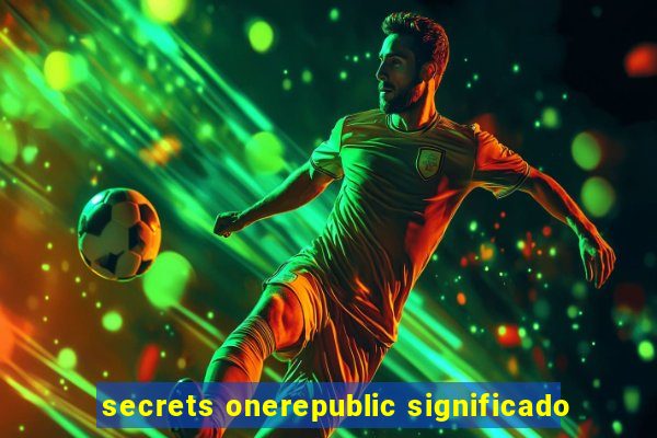 secrets onerepublic significado