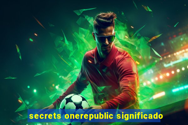 secrets onerepublic significado