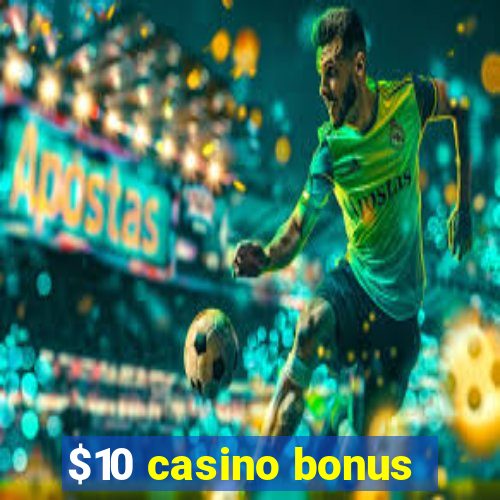 $10 casino bonus