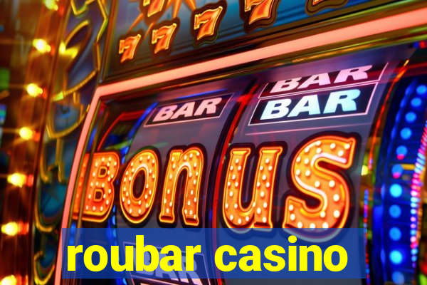 roubar casino