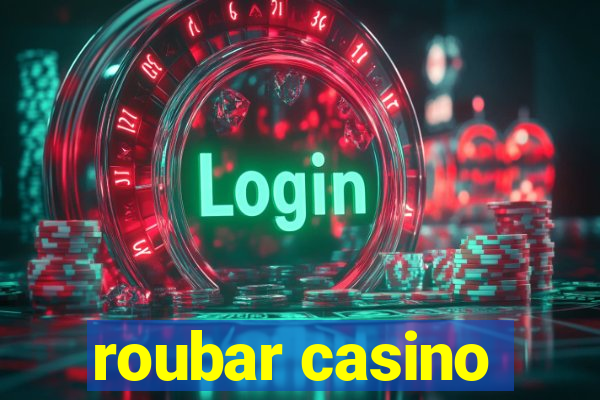 roubar casino