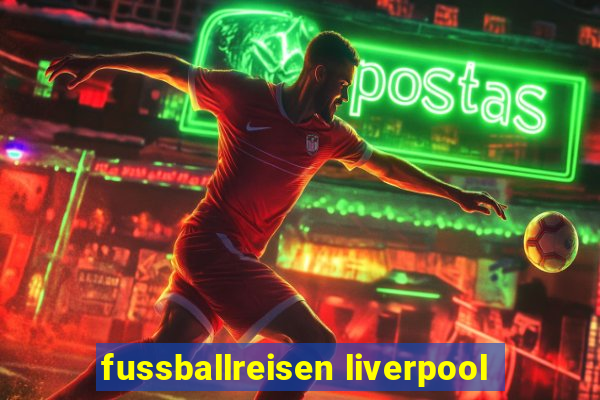 fussballreisen liverpool