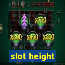 slot height