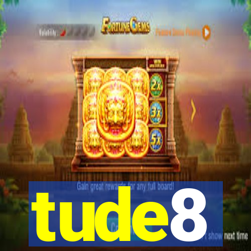 tude8