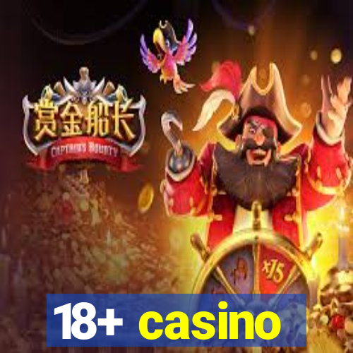 18+ casino