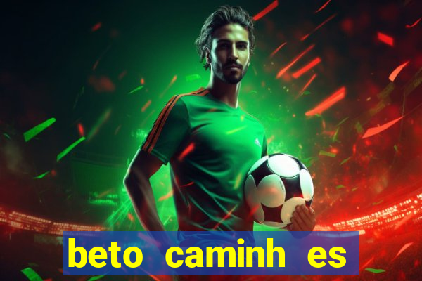 beto caminh es lajeado rs