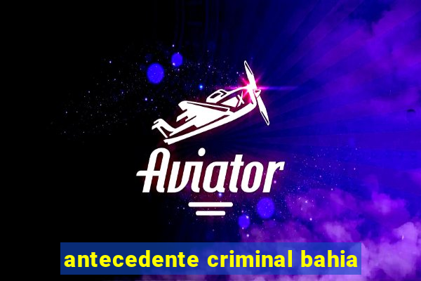 antecedente criminal bahia