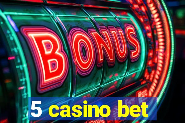 5 casino bet