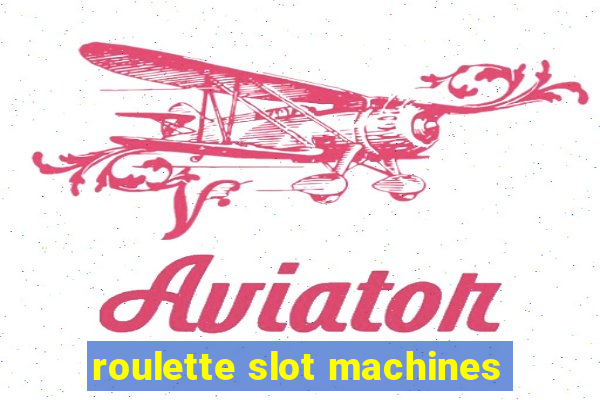 roulette slot machines