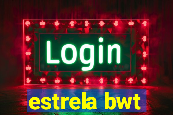 estrela bwt