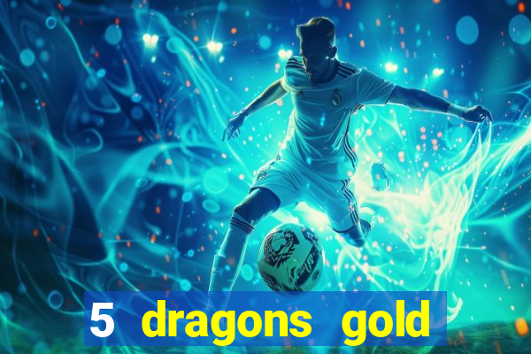 5 dragons gold slot online free