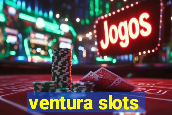 ventura slots