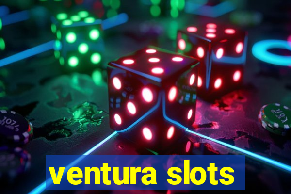 ventura slots