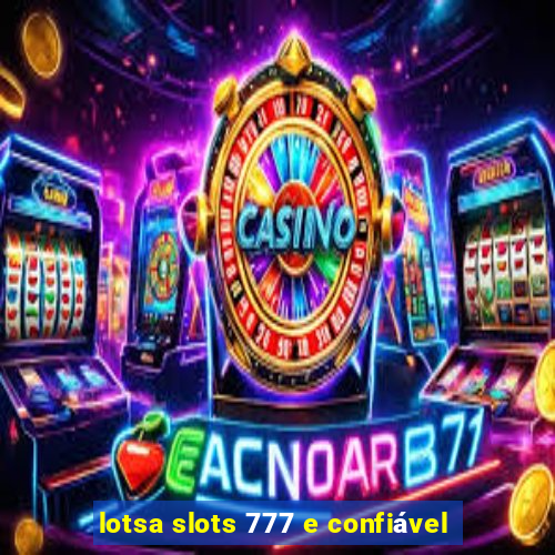 lotsa slots 777 e confiável