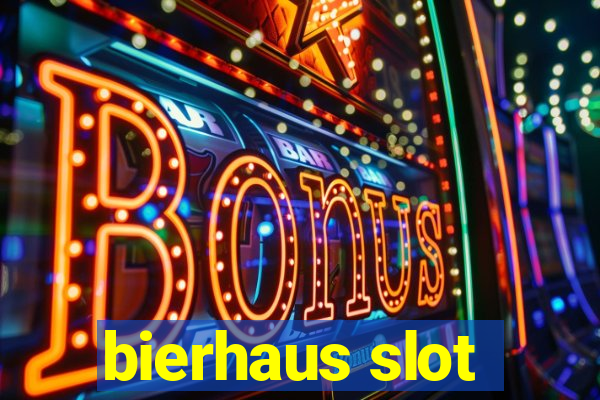 bierhaus slot