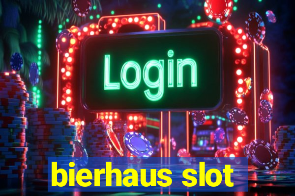 bierhaus slot