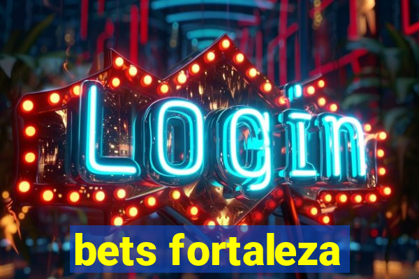 bets fortaleza