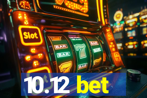 10.12 bet