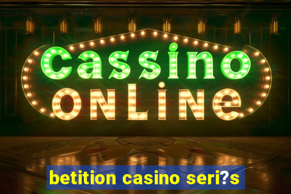 betition casino seri?s