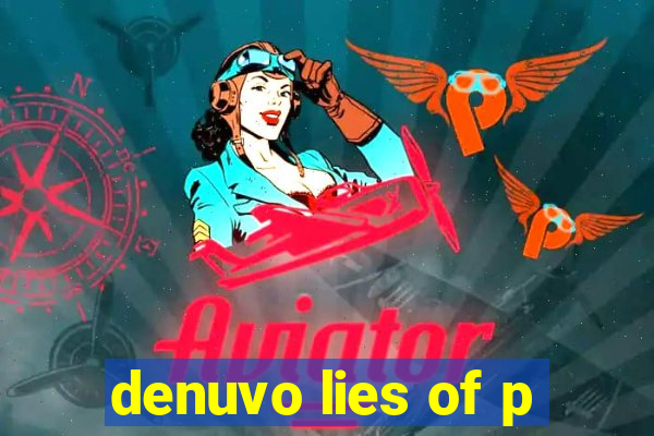 denuvo lies of p