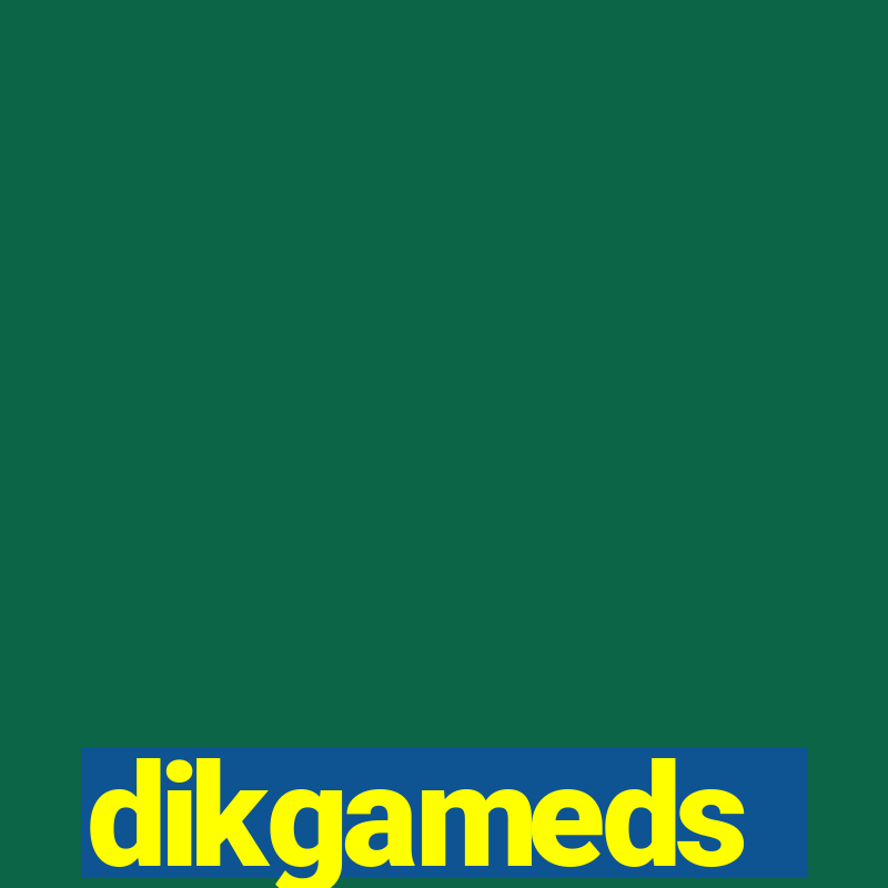 dikgameds