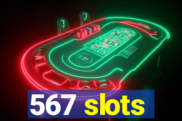 567 slots