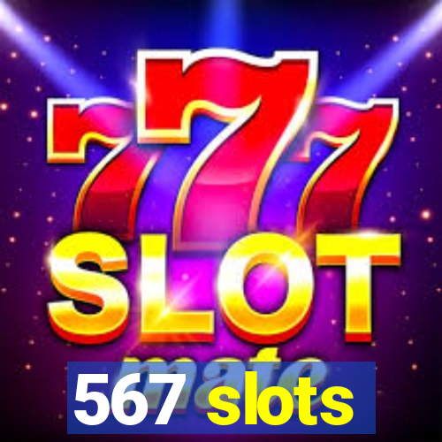 567 slots