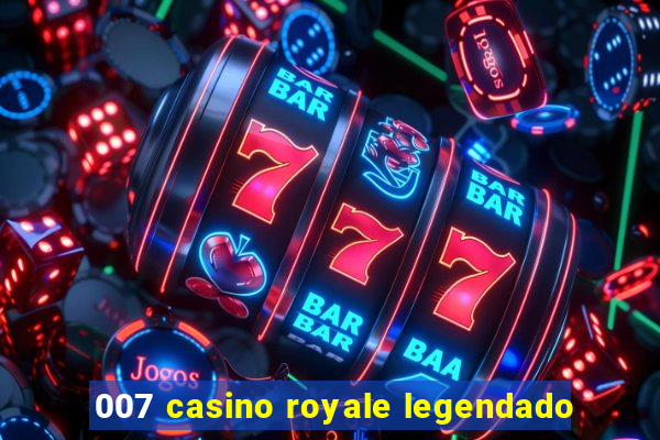 007 casino royale legendado