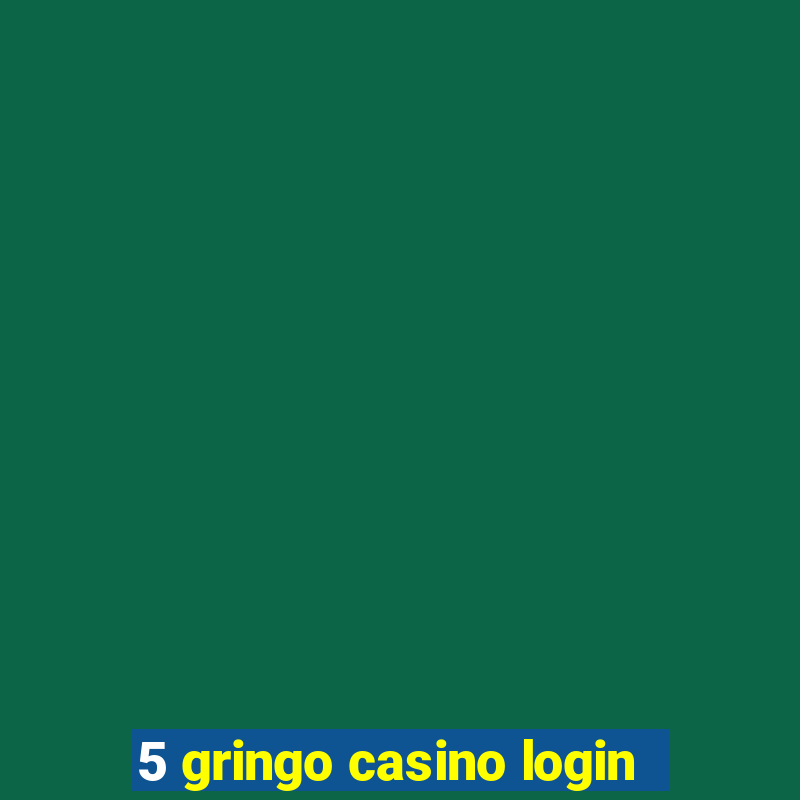 5 gringo casino login