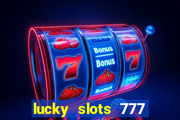 lucky slots 777 cassino online