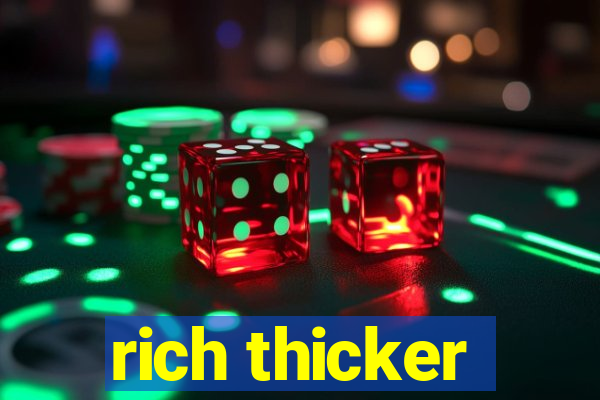 rich thicker