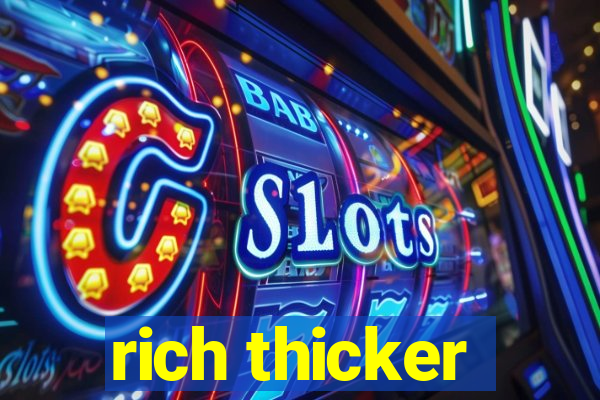 rich thicker