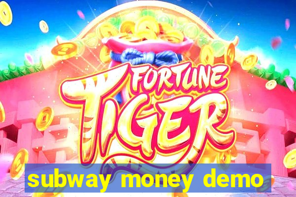 subway money demo