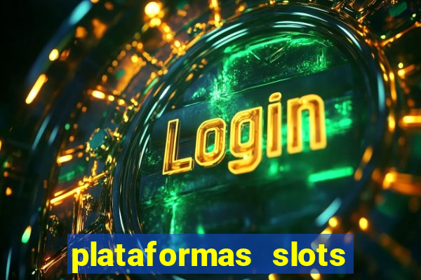 plataformas slots pagando no cadastro