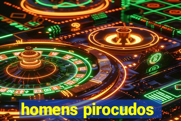 homens pirocudos