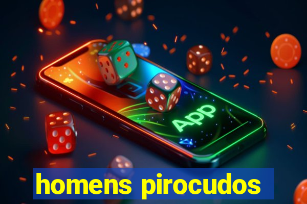 homens pirocudos