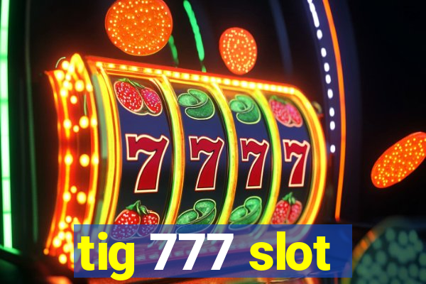 tig 777 slot