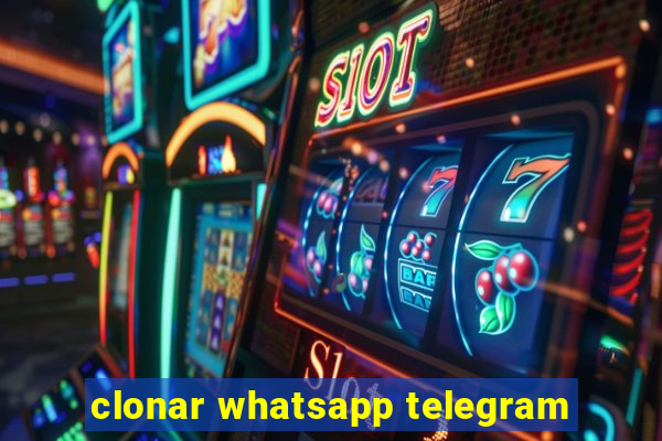 clonar whatsapp telegram