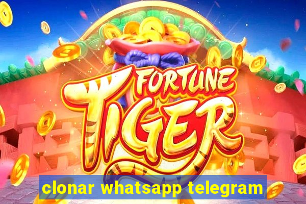 clonar whatsapp telegram