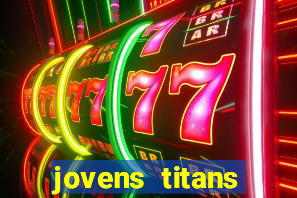 jovens titans cavando fortunas