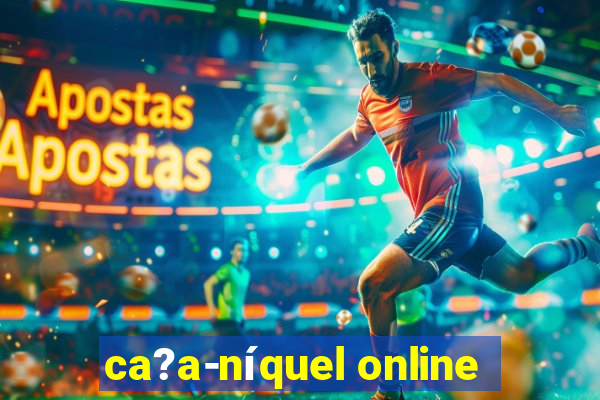 ca?a-níquel online