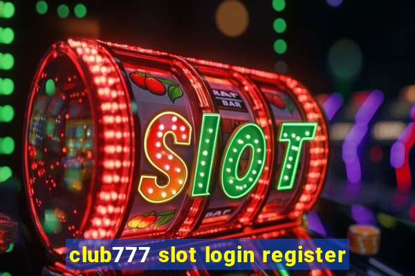 club777 slot login register