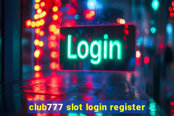 club777 slot login register