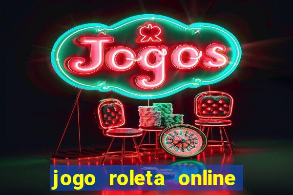 jogo roleta online ganhar dinheiro